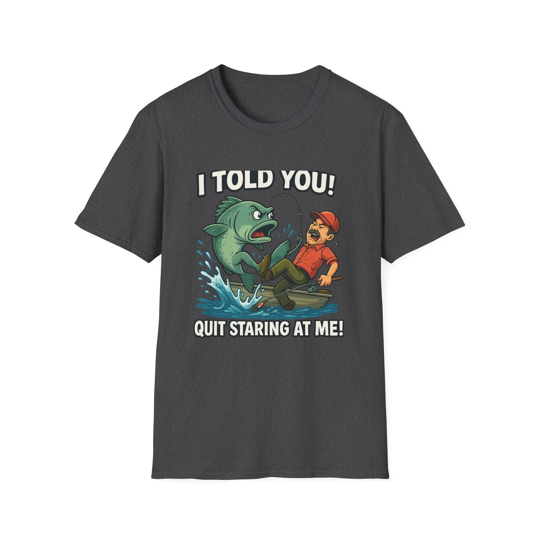 Fishing T-Shirt - I Told You! Quit Staring at Me Funny Angler Tee