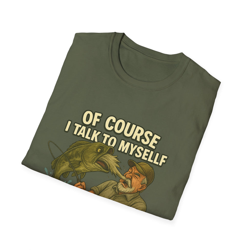 Fishing T-Shirt — "Of Course I Talk to Myself When I Fish" Funny Angler Shirt
