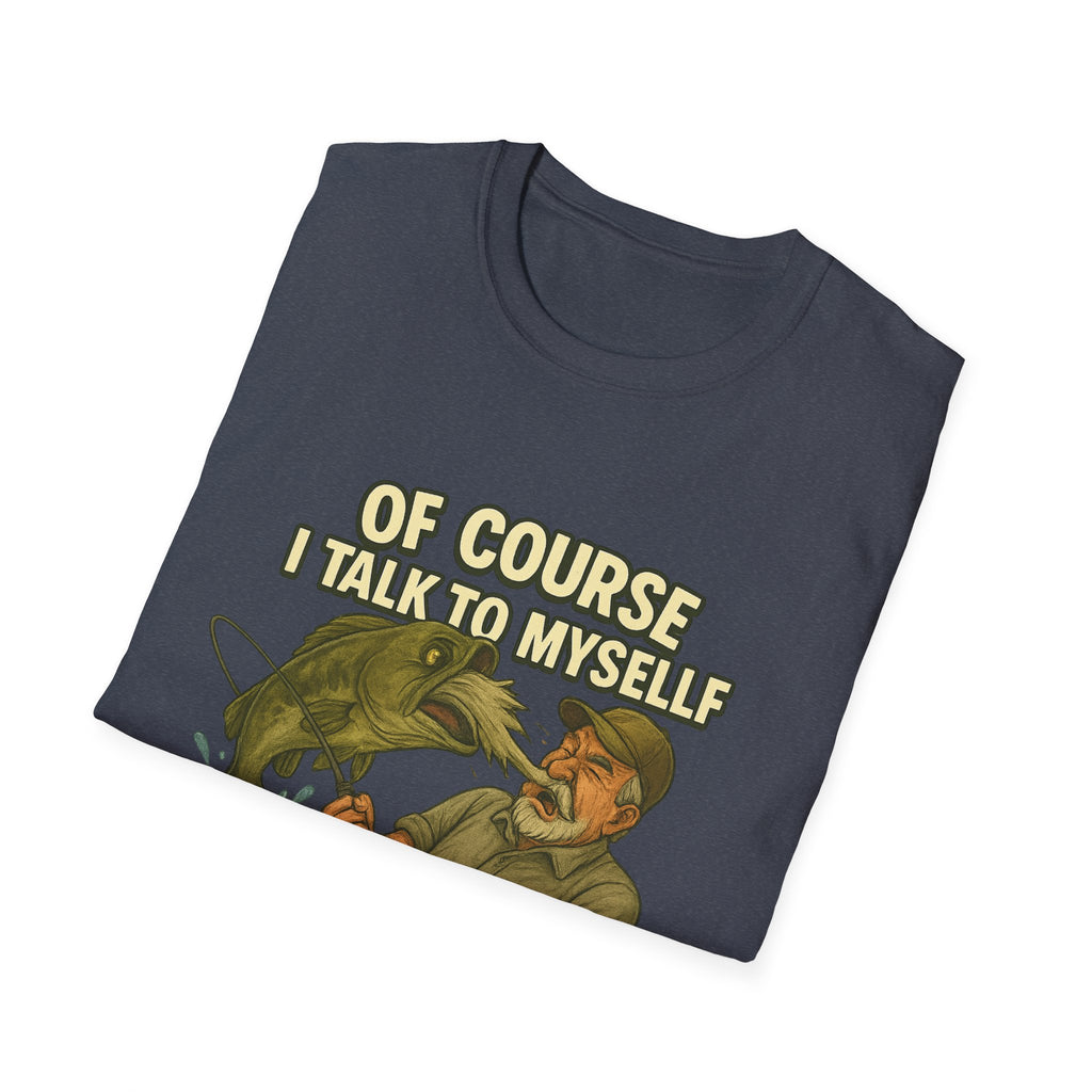 Fishing T-Shirt — "Of Course I Talk to Myself When I Fish" Funny Angler Shirt