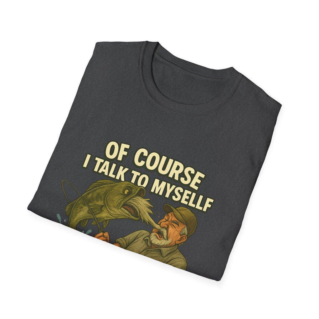 Fishing T-Shirt — "Of Course I Talk to Myself When I Fish" Funny Angler Shirt