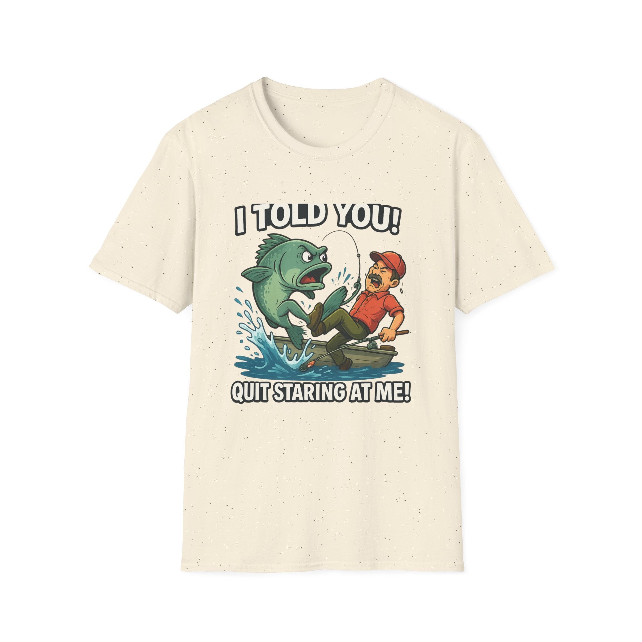 Fishing T-Shirt - I Told You! Quit Staring at Me Funny Angler Tee