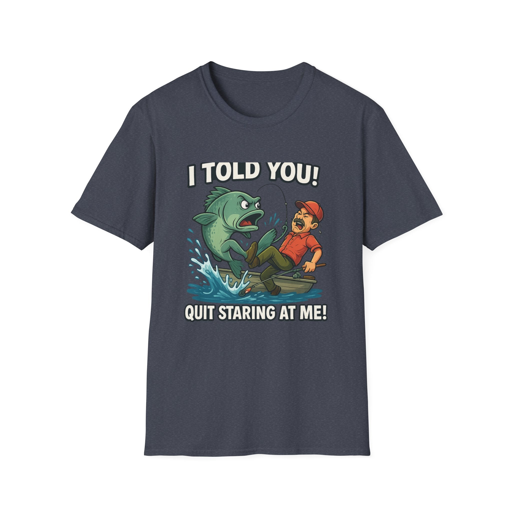 Fishing T-Shirt - I Told You! Quit Staring at Me Funny Angler Tee