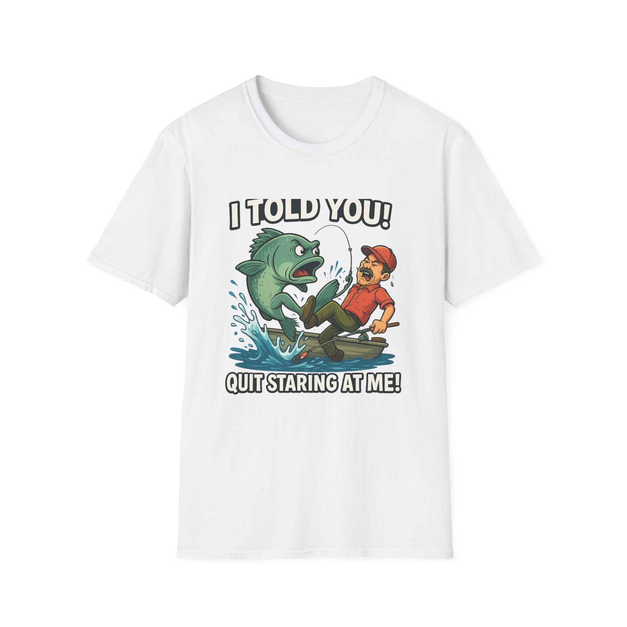 Fishing T-Shirt - I Told You! Quit Staring at Me Funny Angler Tee