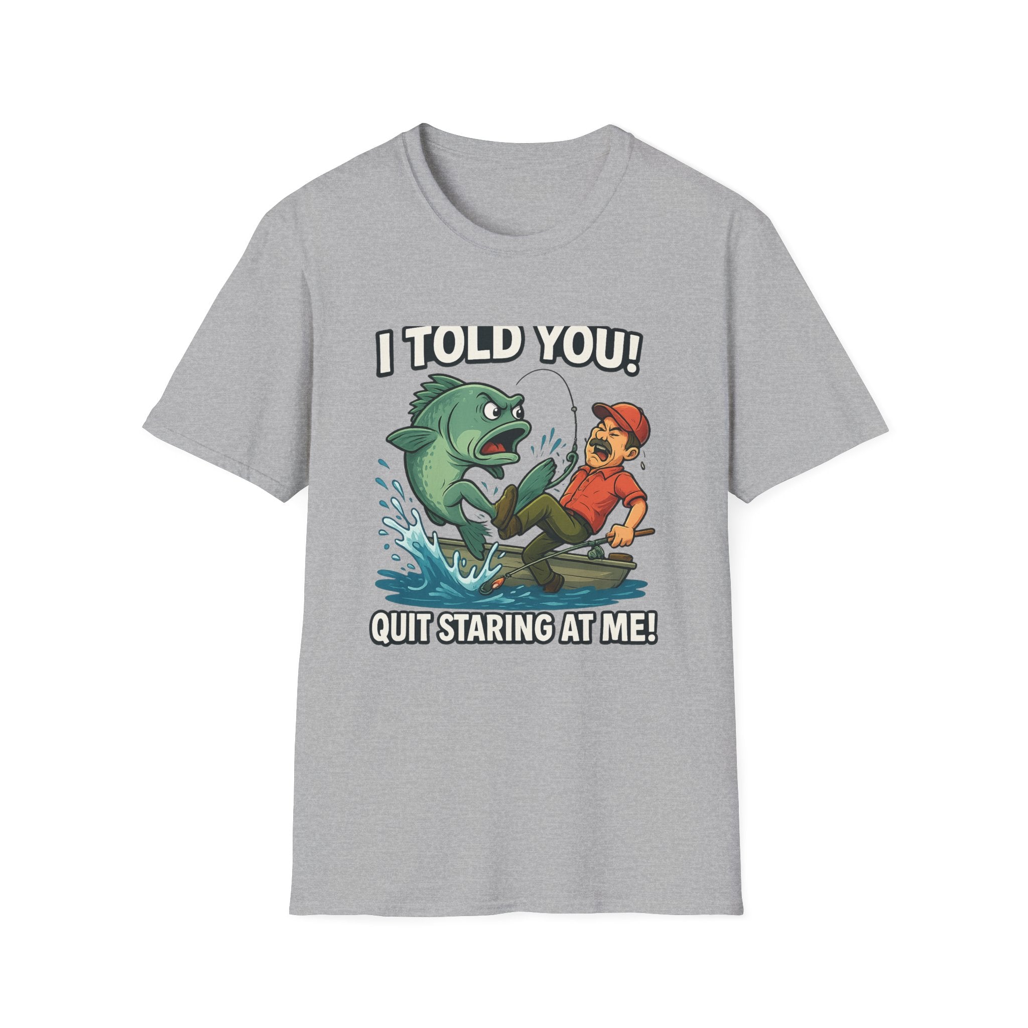 Fishing T-Shirt - I Told You! Quit Staring at Me Funny Angler Tee