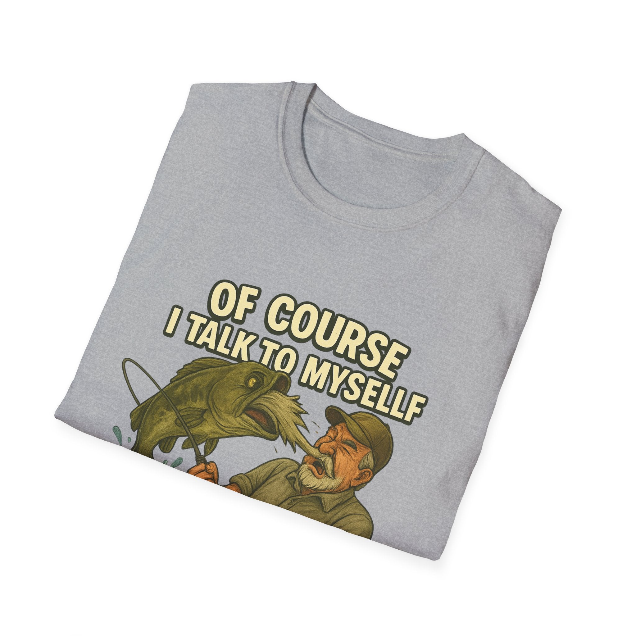 Fishing T-Shirt — "Of Course I Talk to Myself When I Fish" Funny Angler Shirt