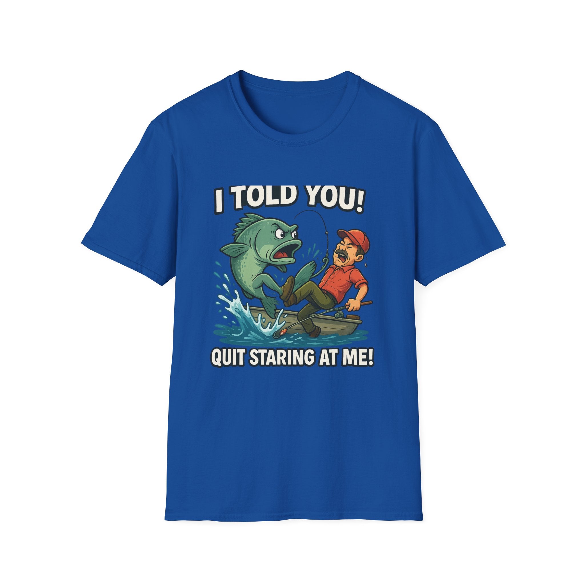 Fishing T-Shirt - I Told You! Quit Staring at Me Funny Angler Tee