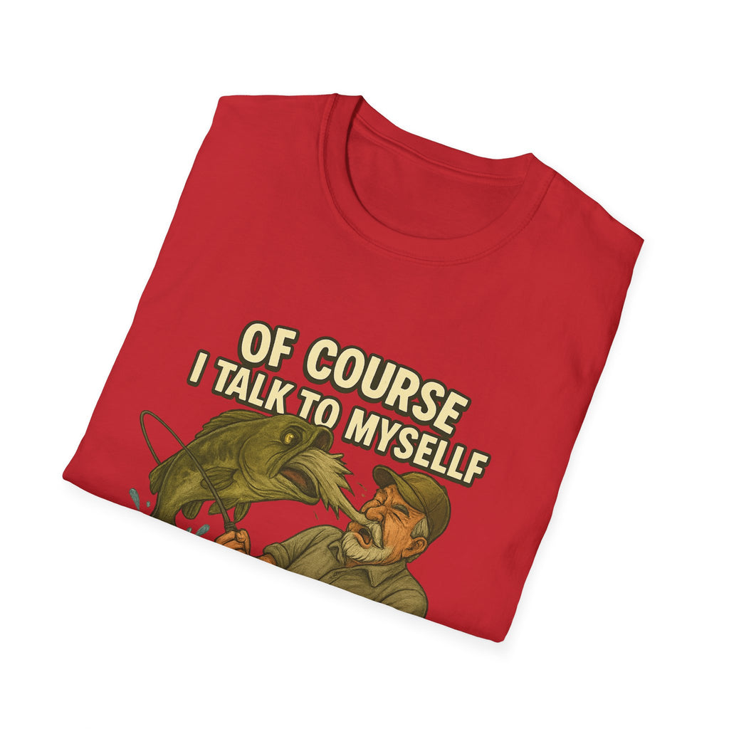 Fishing T-Shirt — "Of Course I Talk to Myself When I Fish" Funny Angler Shirt