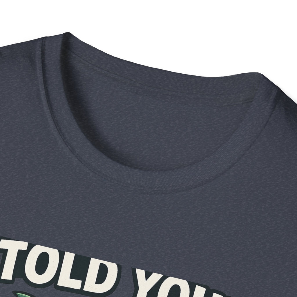 Fishing T-Shirt - I Told You! Quit Staring at Me Funny Angler Tee