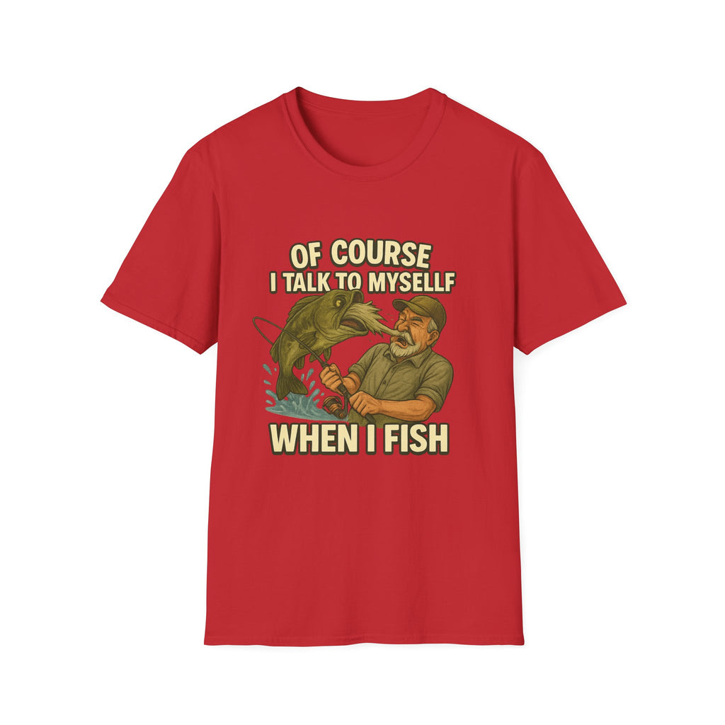 Fishing T-Shirt — "Of Course I Talk to Myself When I Fish" Funny Angler Shirt