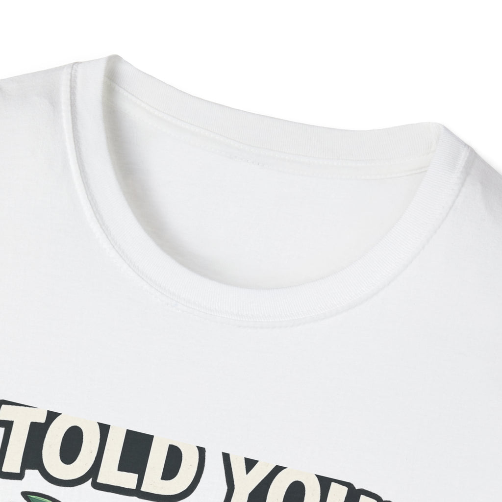 Fishing T-Shirt - I Told You! Quit Staring at Me Funny Angler Tee