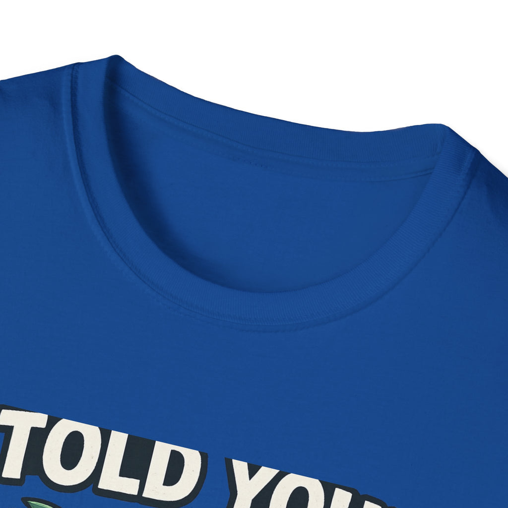 Fishing T-Shirt - I Told You! Quit Staring at Me Funny Angler Tee